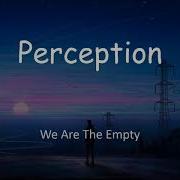 Perception Tradução And Lyrics We Are The Empty
