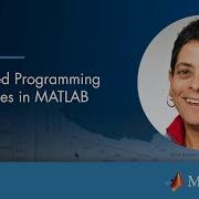 Advanced Programming Techniques In MATLAB Part 2 Master Class With Loren Shure