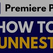 How To Unnest In Premiere Pro Break Apart Nested Sequences Premiere Pro Tutorial
