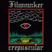 FILMMAKER CREPUSCULAR Full Album