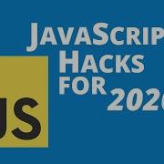 7 JavaScript Hacks For 2020