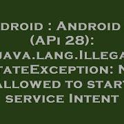 Android Android 9 0 APi 28 Java Lang IllegalStateException Not Allowed To Start Service Intent