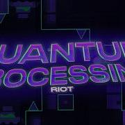 Quantum Processing 100 By Riot NEW HARDEST