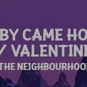 The Neighbourhood Baby Came Home 2 Valentines Lyrics Don T Just Sit In Front Of Me