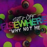 Set It Off Why Not Me
