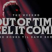 The Weeknd Out Of Time I Feel It Coming After Hours Til Dawn Live Remake Studio Version V2