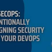 September 2022 Webinar DevSecOps Intentionally Designing Security Into Your DevOps Environment