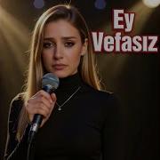 Ey Vefasız Feat Aşık Meddahi