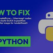 How To Fix UnicodeDecodeError Charmap Codec Can T Decode Byte 0xXX In Po In Python