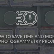 How To Save Time And Money On Photogrammetry Projects