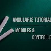 AngularJS Modules And Controllers