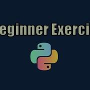Python Tutorial 7 Beginner Coding Exercises