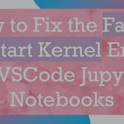 How To Fix The Failed To Start Kernel Error In VSCode Jupyter Notebooks