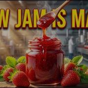 Inside The Jam Factory How Fruit Jams Are Made From Fresh Fruits