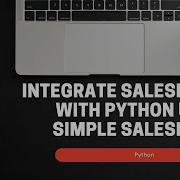 How To Integrate Salesforce With Python Using Simple Salesforce Python