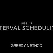Week 7 Interval Scheduling Greedy Method