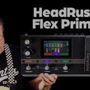 HeadRush Flex Prime Comprehensive Feature Look And Presets