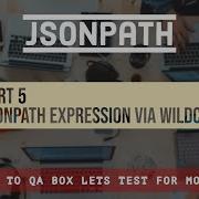 Part 5 JSONPath Expression Via Wildcard