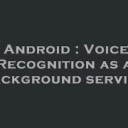 Android Voice Recognition As A Background Service