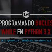 19 Ciclos WHILE En Python 3 Curso De Python 3 Desde Cero La Cartilla