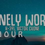 1 HOUR K 391 Victor Crone Lonely World Lyrics