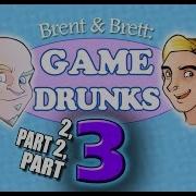 Game Drunks 2 Part 2 PART THREE Brentalfloss