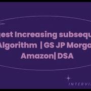 Longest Increasing Subsequence Algorithm GS JP Morgan Amazon DSA
