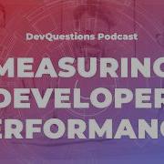 314 Measuring Developer Performance And ROI Is Hard But Possible