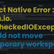 React Native Error Java Io UncheckedIOException Could Not Move Temporary Workspace