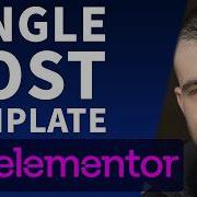 How To Build A Custom Single Post Template In Elementor Pro