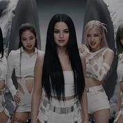 BLACKPINK X Selena Gomez Don T Call Me Up M V