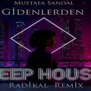 Mustafa Sandal Gidenlerden Turkish Deep House Radikal Remix