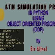 ATM SIMULATION PROGRAM IN PYTHON USING OBJECT ORIENTED PROGRAMMING OOP WITH CODE