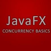 JavaFX Concurrency Basics