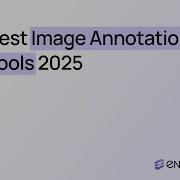 Best Image Annotation Tools In 2025 Encord Vs V7 Labelbox More