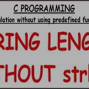 STRING LENGTH WITHOUT USING LIBRARY FUNCTION IN C STRING LENGTH WITHOUT STRLEN