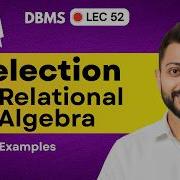 Lec 52 Selection In Relational Algebra Database Management System