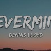 Dennis Lloyd NEVERMIND Lyrics