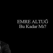 Emre Altuğ Bu Kadar Mı
