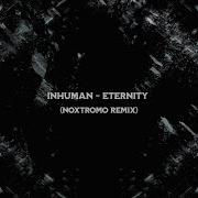 INHUMAN ETERNITY Noxtromo Remix