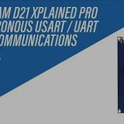 Asynchronous UART USART Serial Communications On Atmel SAM D21 Xplained Pro Tutorial
