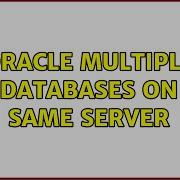 Oracle Multiple Databases On Same Server