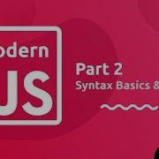 Modern JavaScript Tutorial 2 Syntax Basics Types