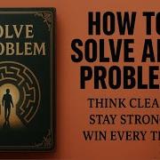 How To Solve Any Problem In Life Think Clear Stay Strong Win Every Time AUDIOBOOK