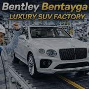 Bentley Production Line Bentley Bentayga Luxury SUV Factory Masterpiece Manufacturing