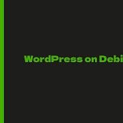 Install WordPress On Debian 12