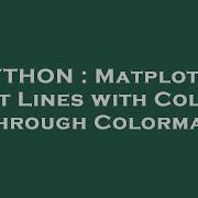 PYTHON Matplotlib Plot Lines With Colors Through Colormap