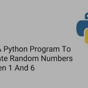 Write A Python Program To Generate Random Numbers Between 1 And 6