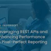 Dr Jaspersoft Leveraging REST APIs And Enhancing Performance In Pixel Perfect Reporting