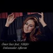 Ömer İnce Feat Nilüfer Dokunsalar Ağlarım